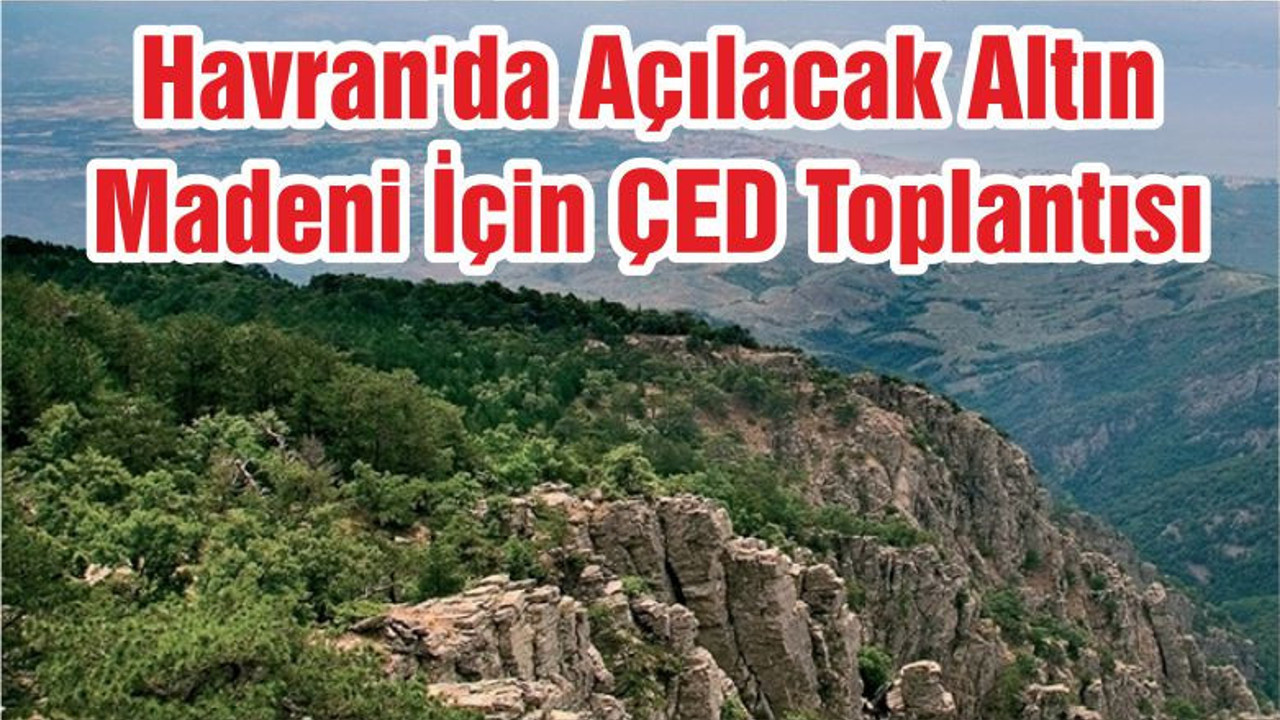 Havran'da Açılacak Altın Madeni İçin ÇED Toplantısı