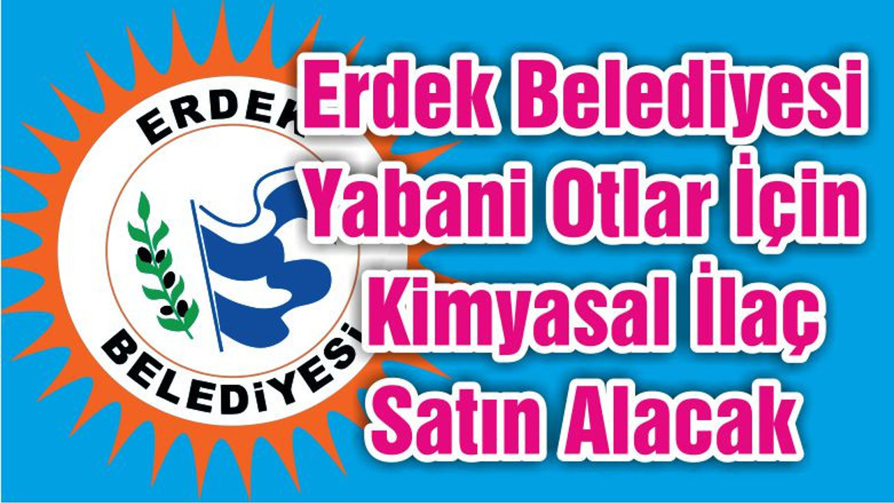 Erdek Belediyesi Yabani Otlar İçin Kimyasal İlaç Satın Alacak