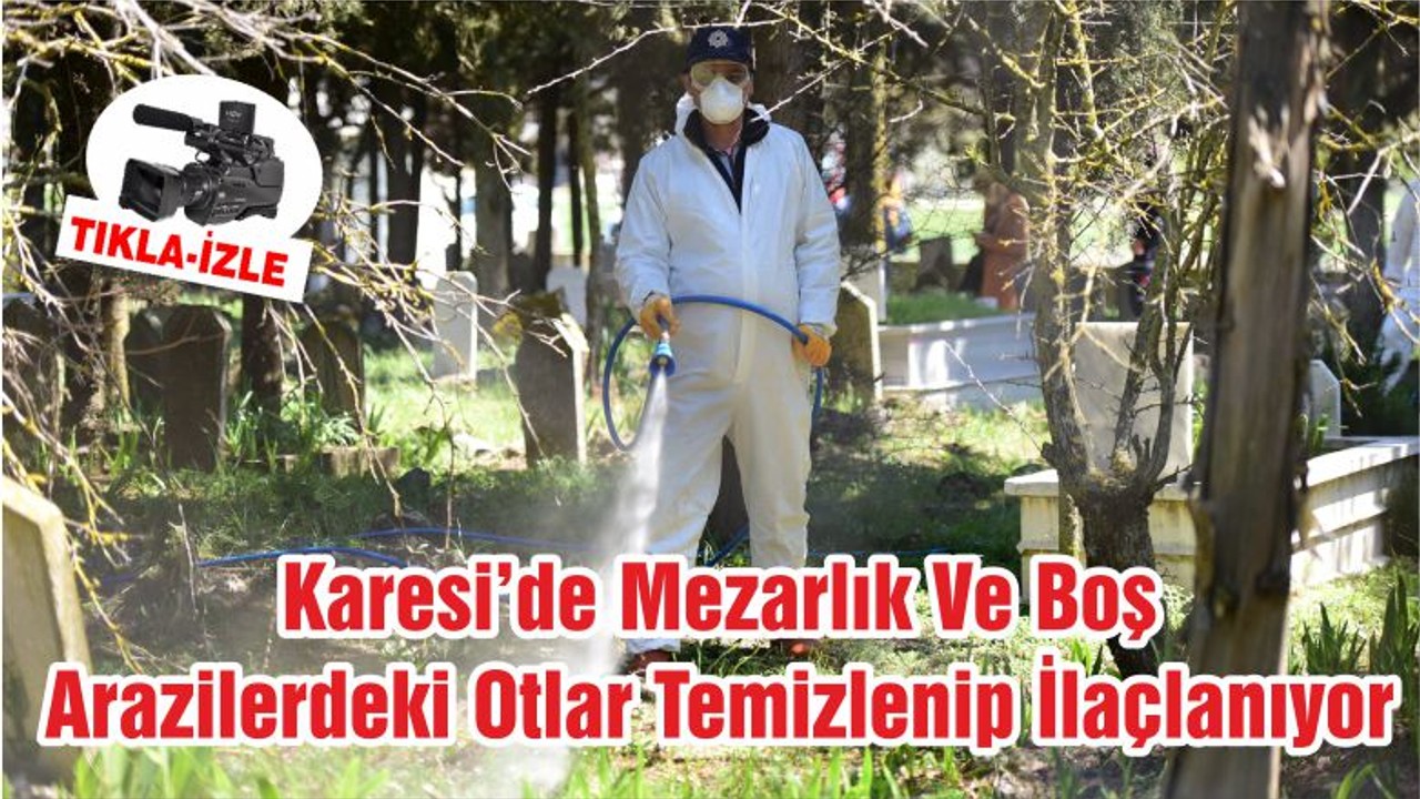 Karesi’de Mezarlık Ve Boş Arazilerdeki Otlar Temizlenip İlaçlanıyor