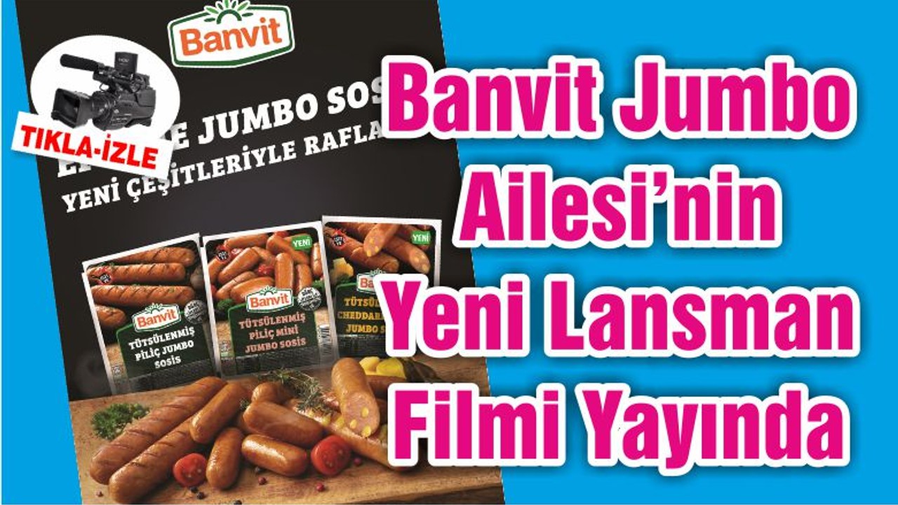 Banvit Jumbo Ailesi’nin Yeni Lansman Filmi Yayında