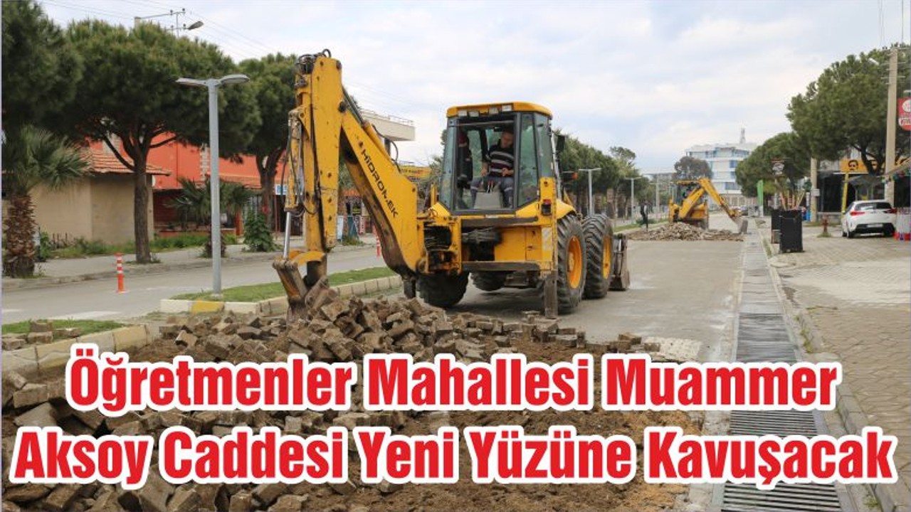 Öğretmenler Mahallesi Muammer Aksoy Caddesi Yeni Yüzüne Kavuşacak