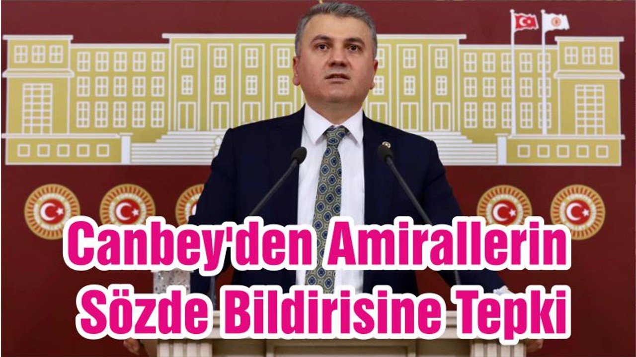 Canbey'den Amirallerin Sözde Bildirisine Tepki