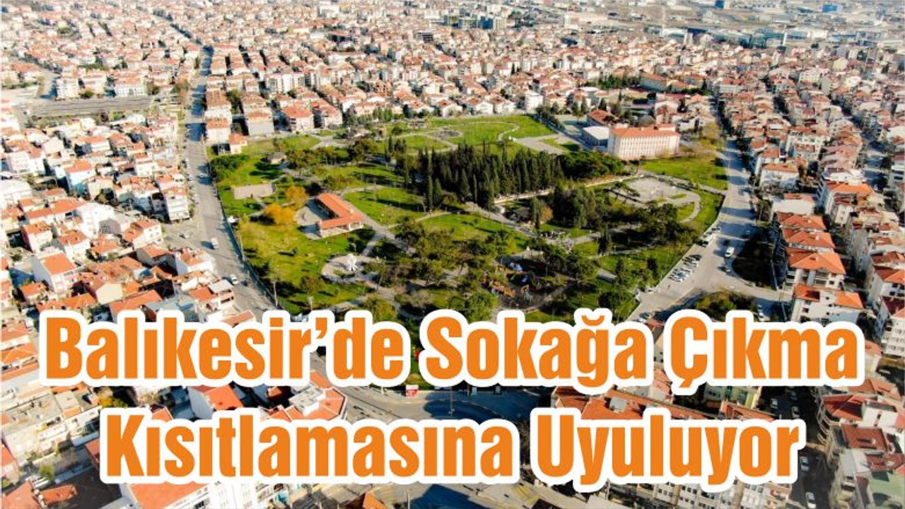 Balıkesir’de Sokağa Çıkma Kısıtlamasına Uyuluyor