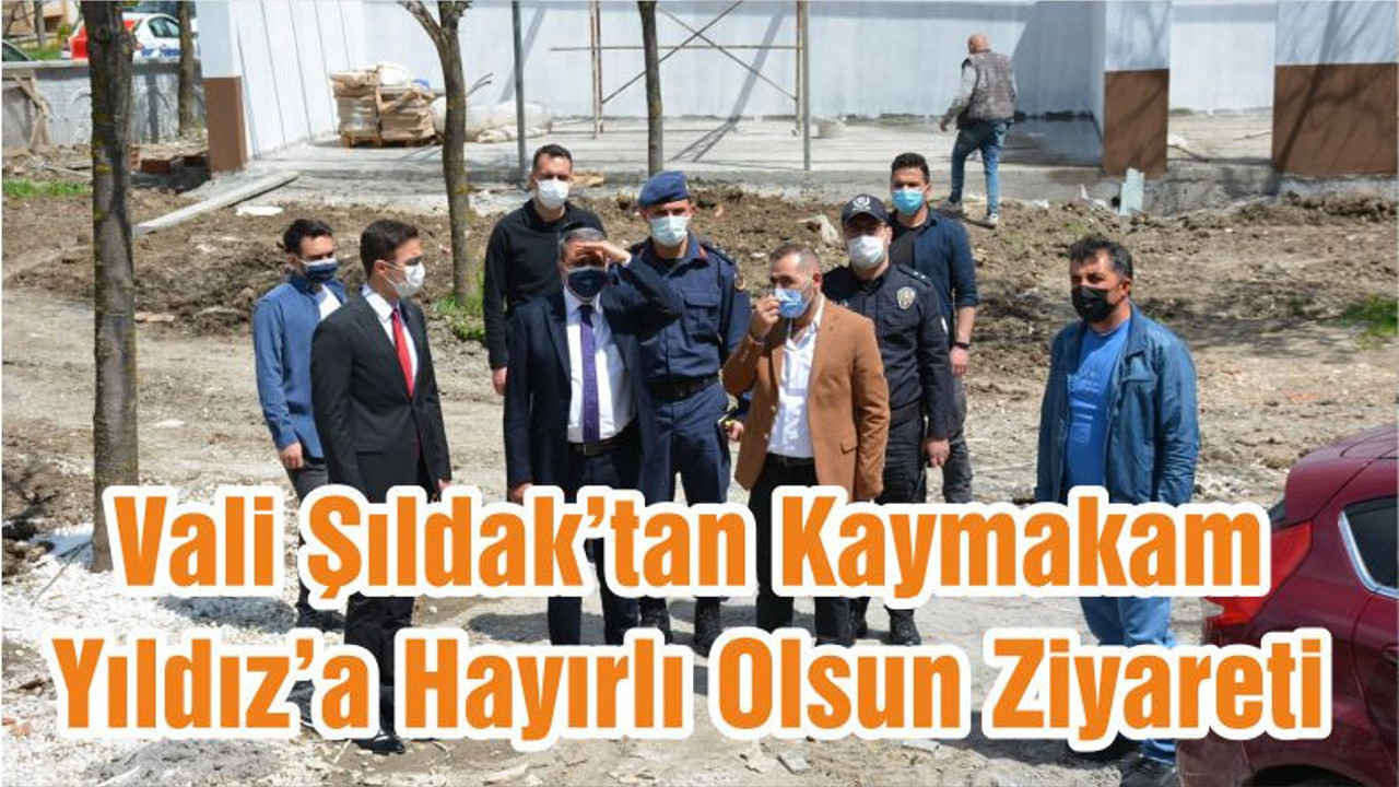 Vali Şıldak’tan Kaymakam Yıldız’a Hayırlı Olsun Ziyareti