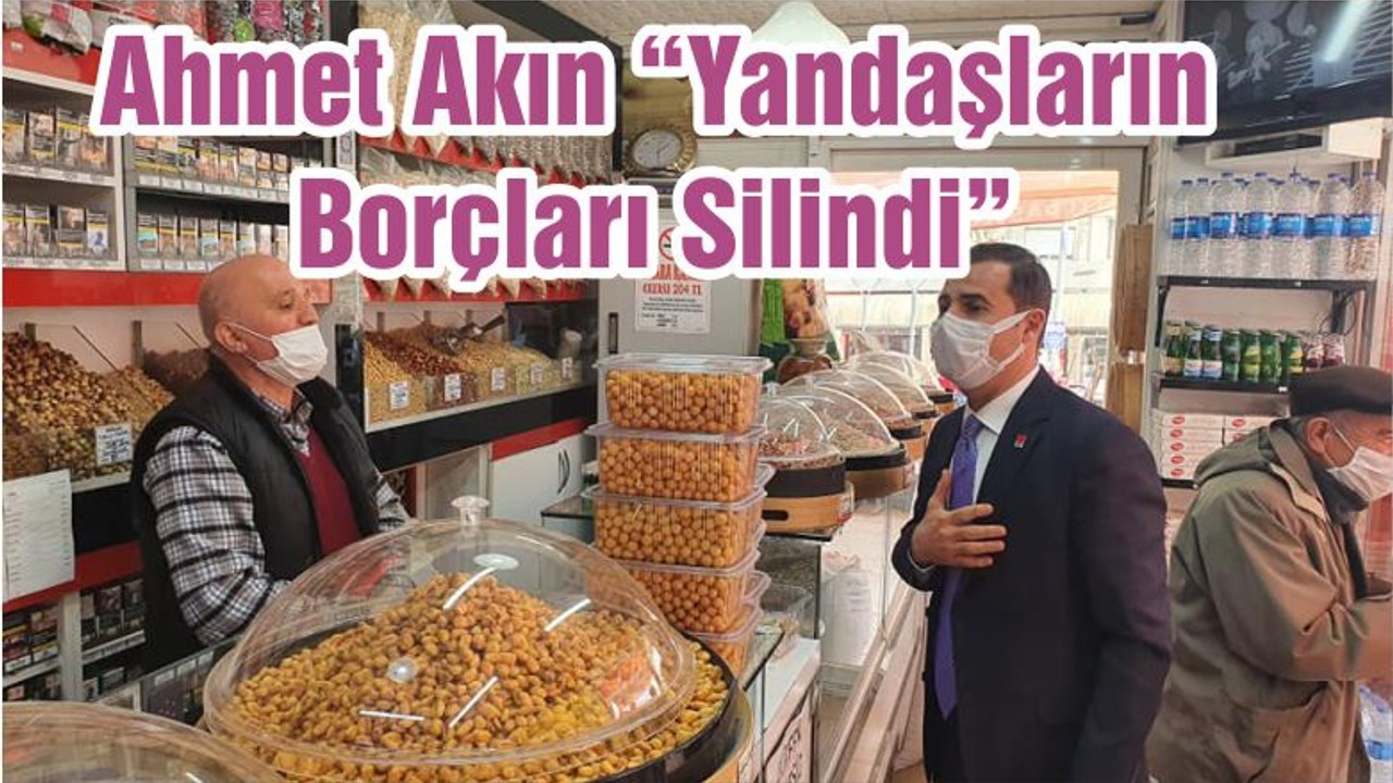 Ahmet Akın “Yandaşların Borçları Silindi”