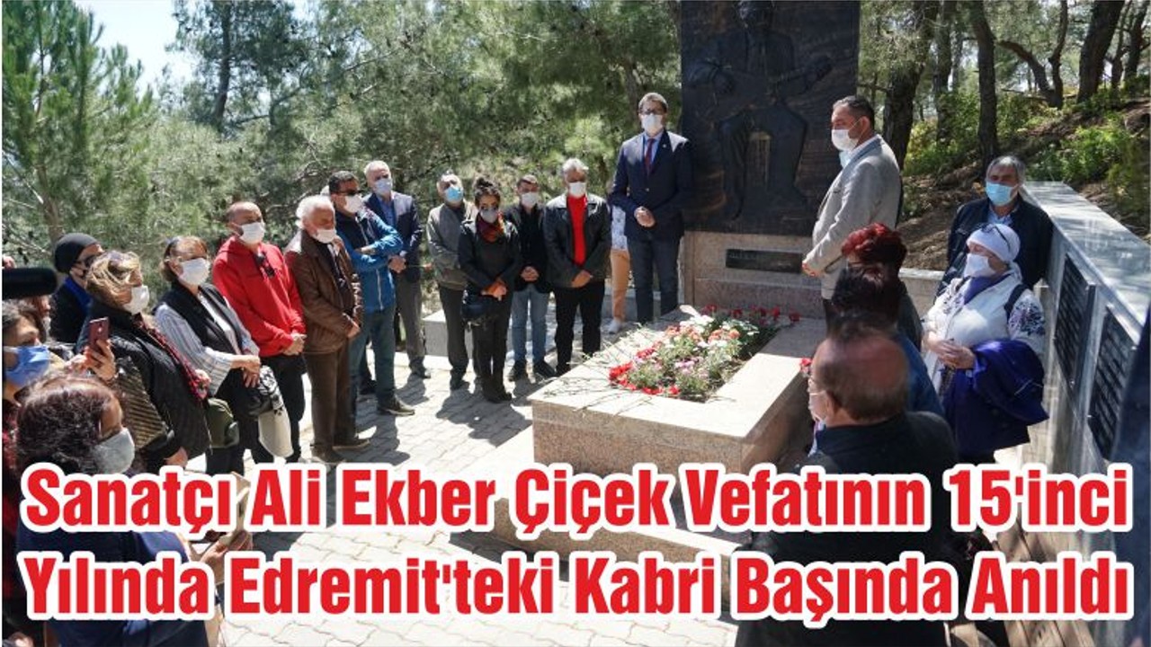 Sanatçı Ali Ekber Çiçek Vefatının 15'inci Yılında Edremit'teki Kabri Başında Anıldı