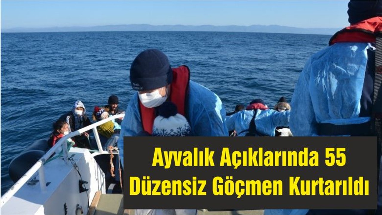 Ayvalık Açıklarında 55 Düzensiz Göçmen Kurtarıldı