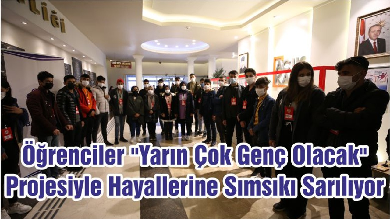 Öğrenciler "Yarın Çok Genç Olacak" Projesiyle Hayallerine Sımsıkı Sarılıyor