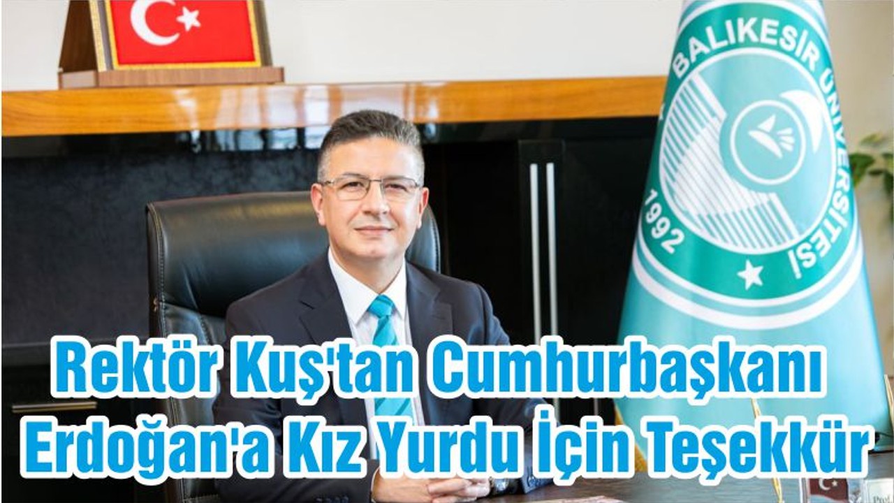 Rektör Kuş'tan Cumhurbaşkanı Erdoğan'a Kız Yurdu İçin Teşekkür