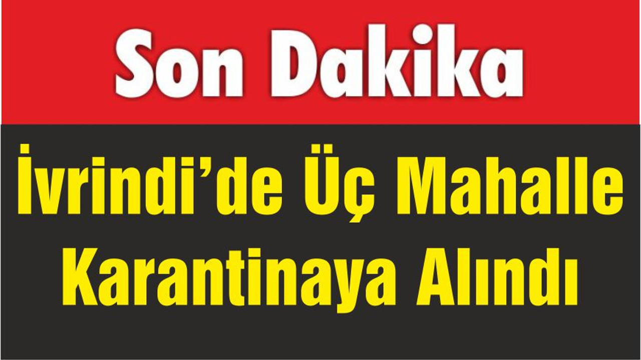 İvrindi’de Üç Mahalle Karantinaya Alındı
