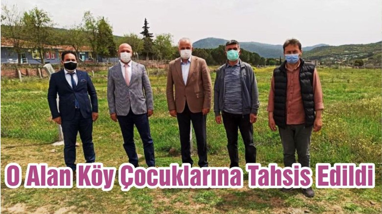 O Alan Köy Çocuklarına Tahsis Edildi