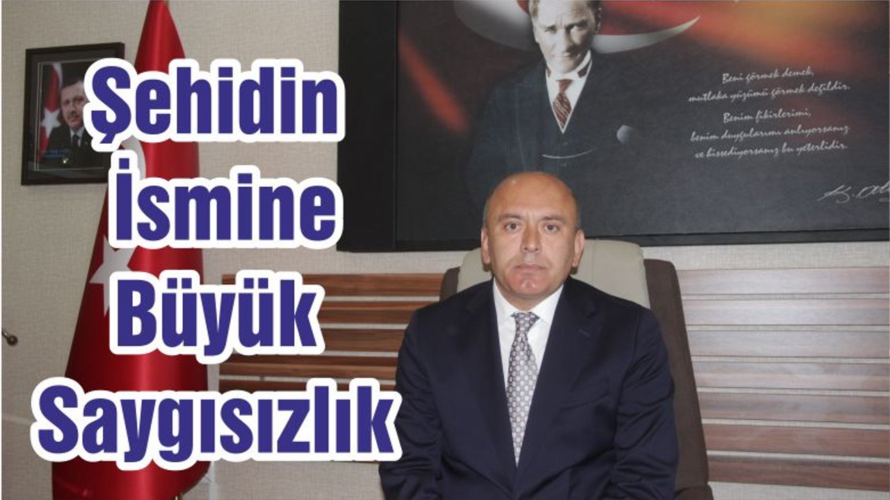 Şehidin İsmine Büyük Saygısızlık