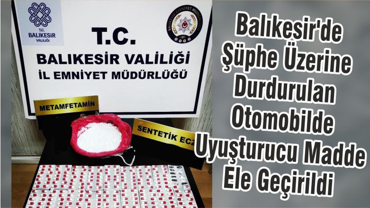 Balıkesir'de Şüphe Üzerine Durdurulan Otomobilde Uyuşturucu Madde Ele Geçirildi