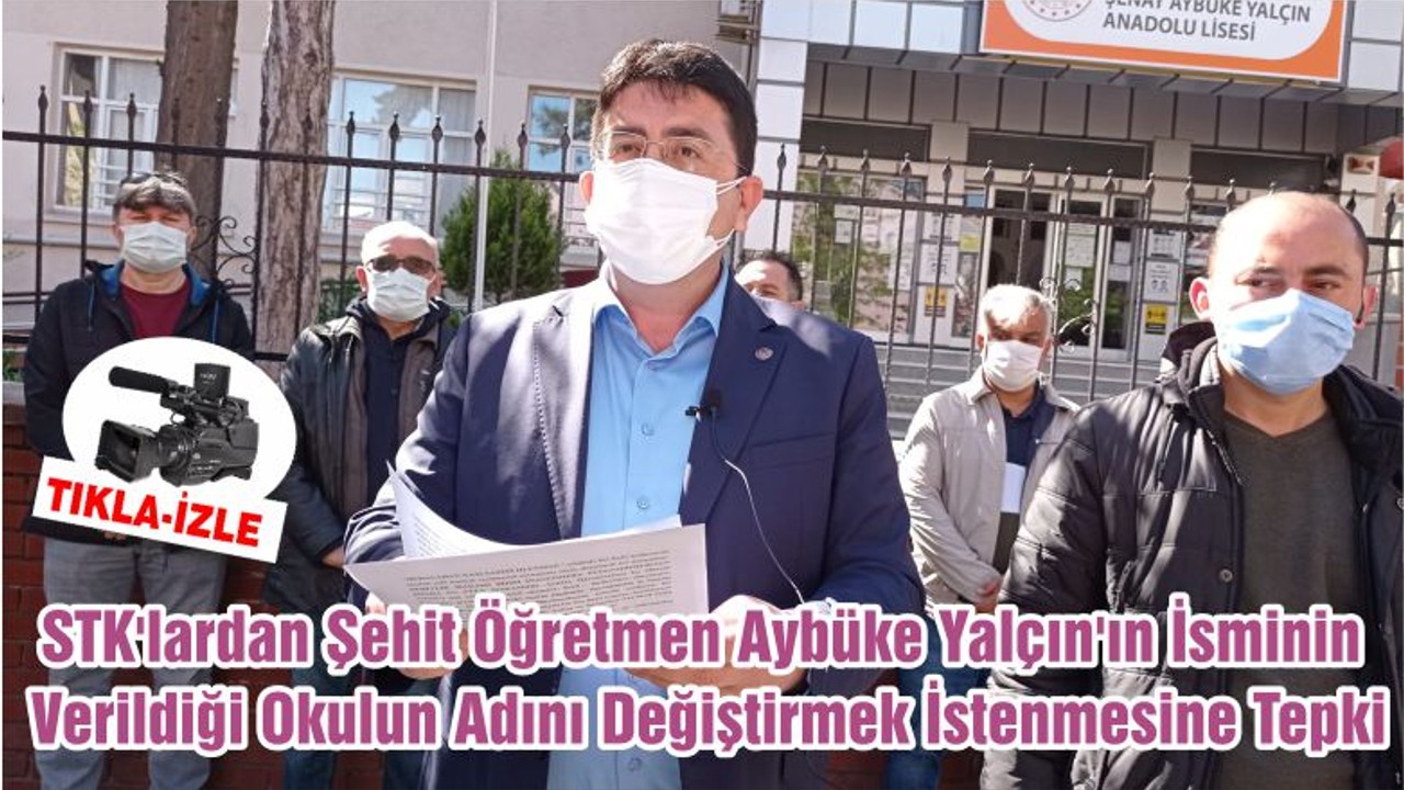 STK'lardan Şehit Öğretmen Aybüke Yalçın'ın İsminin Verildiği Okulun Adını Değiştirmek İstenmesine Tepki