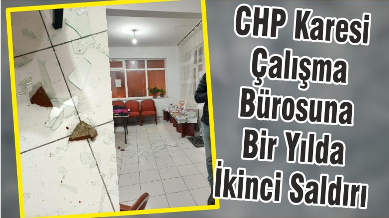 CHP Karesi Çalışma Bürosuna Bir Yılda İkinci Saldırı