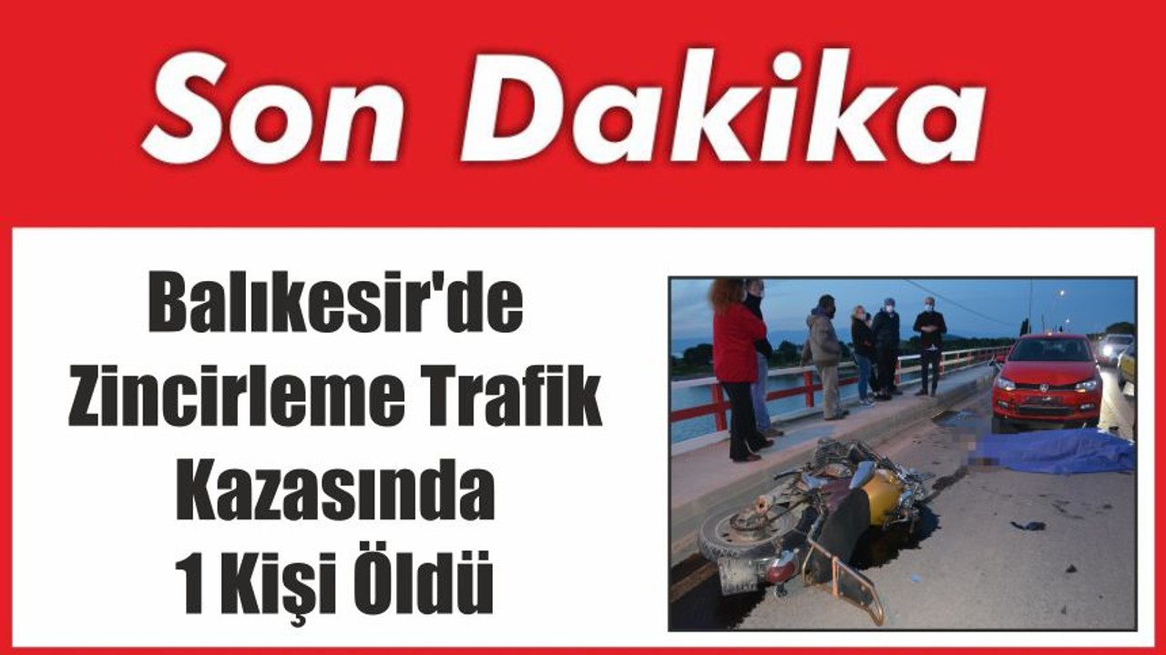 Balıkesir'de Zincirleme Trafik Kazasında 1 Kişi Öldü