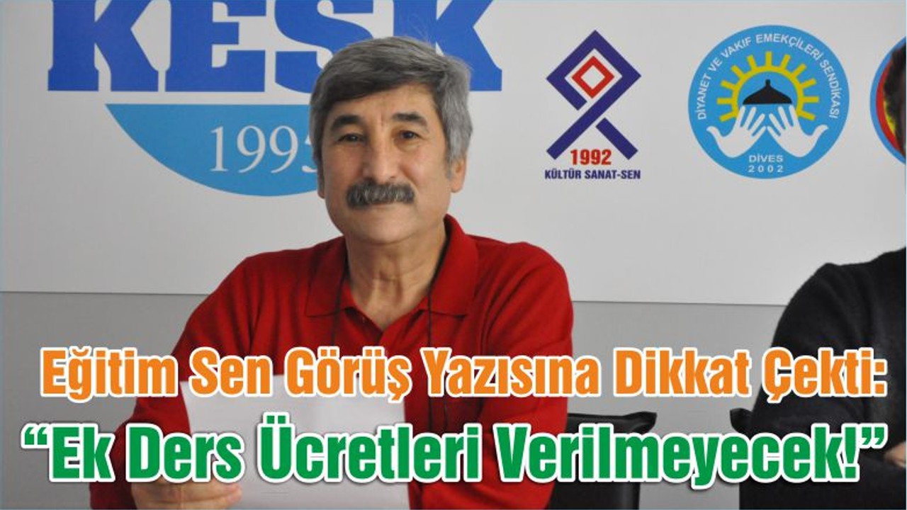 Eğitim Sen Görüş Yazısına Dikkat Çekti: “Ek Ders Ücretleri Verilmeyecek!”