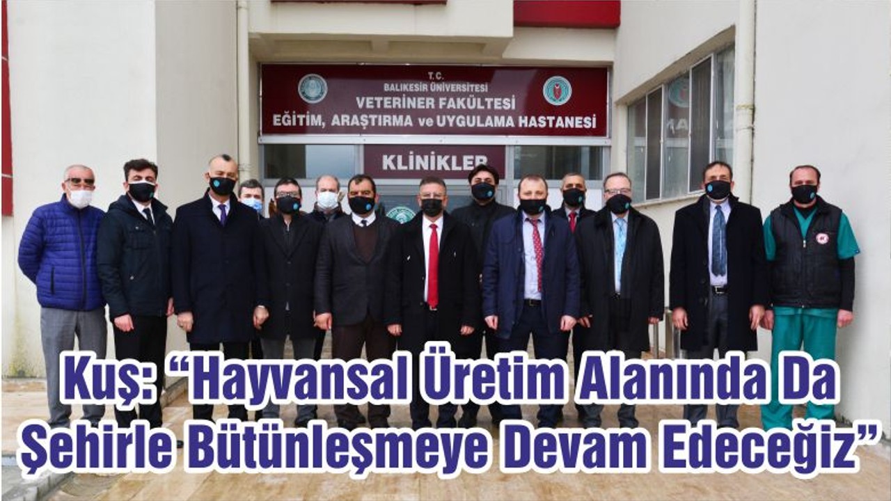 Rektör Prof. Dr. İlter Kuş: “Hayvansal Üretim Alanında Da Şehirle Bütünleşmeye Devam Edeceğiz”
