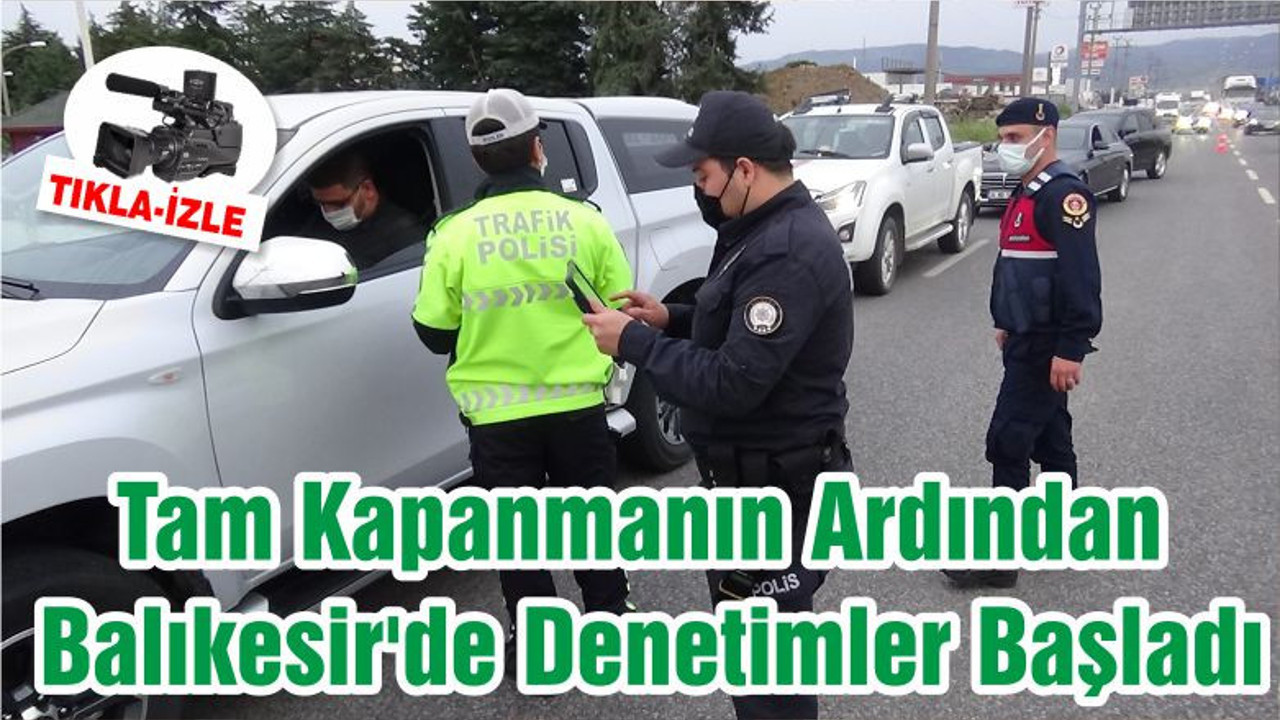 Tam Kapanmanın Ardından Balıkesir'de Denetimler Başladı