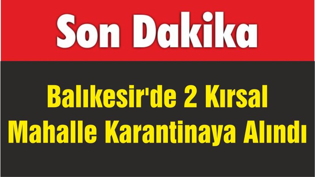 Balıkesir'de 2 Kırsal Mahalle Karantinaya Alındı