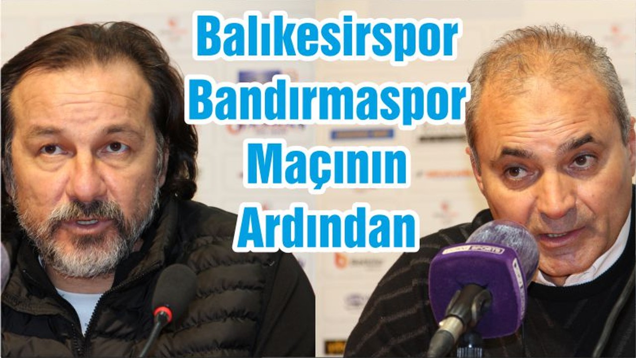 Balıkesirspor-Bandırmaspor Maçının Ardından
