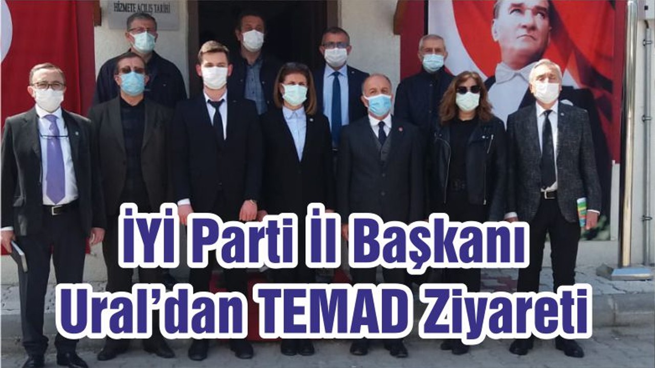 İYİ Parti İl Başkanı Ural’dan TEMAD Ziyareti