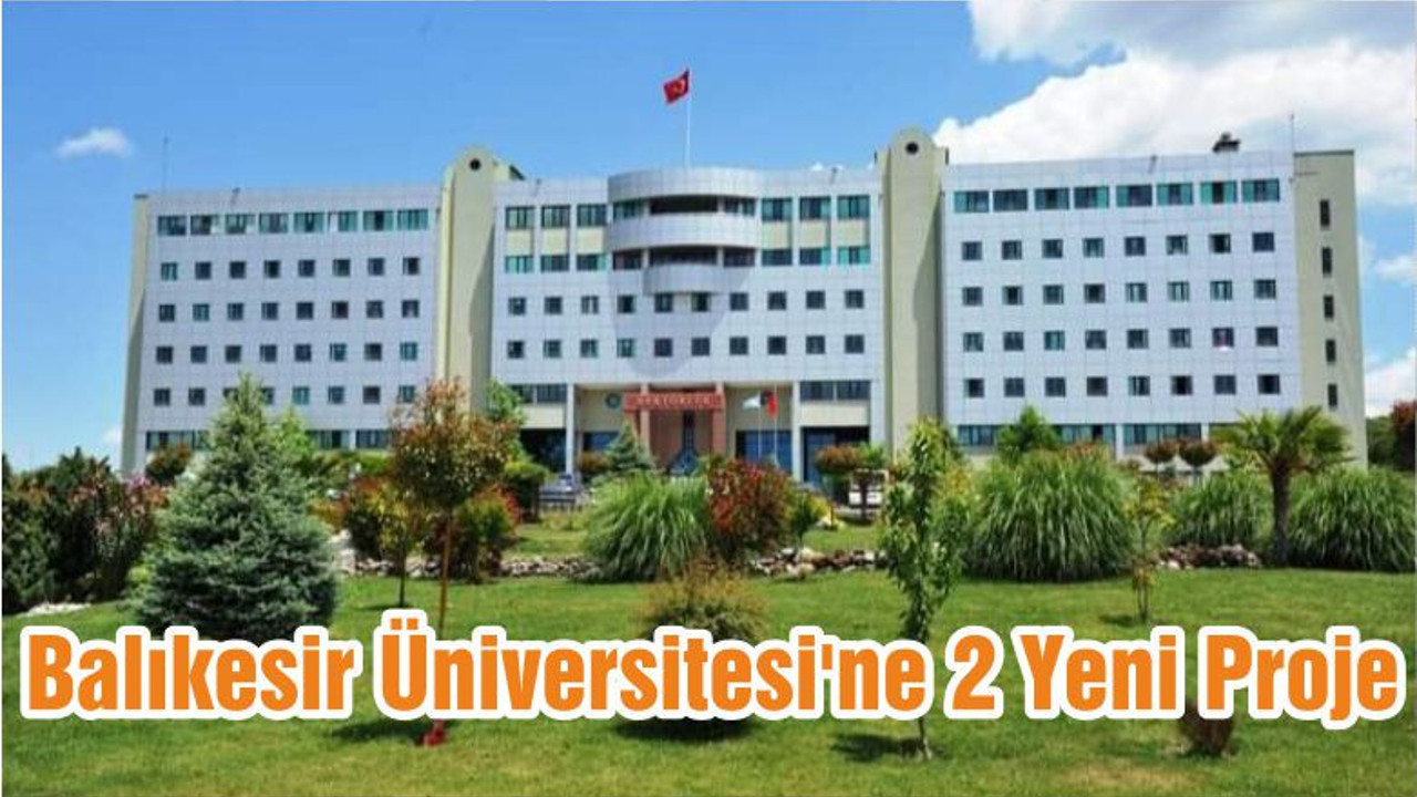 Balıkesir Üniversitesi'ne 2 Yeni Proje