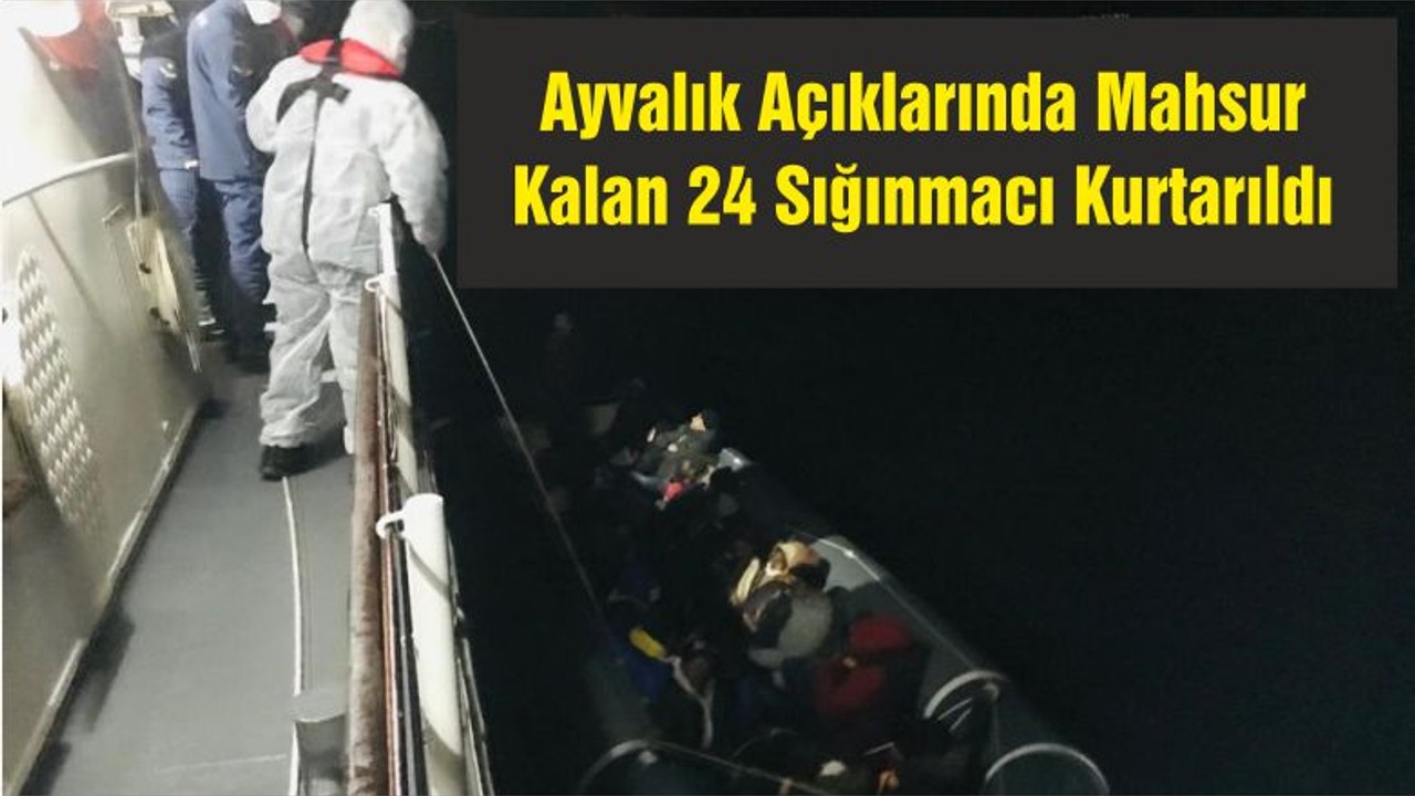Ayvalık Açıklarında Mahsur Kalan 24 Sığınmacı Kurtarıldı