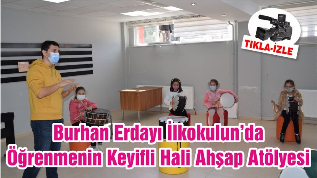 Burhan Erdayı İlkokulun’da Öğrenmenin Keyifli Hali Ahşap Atölyesi