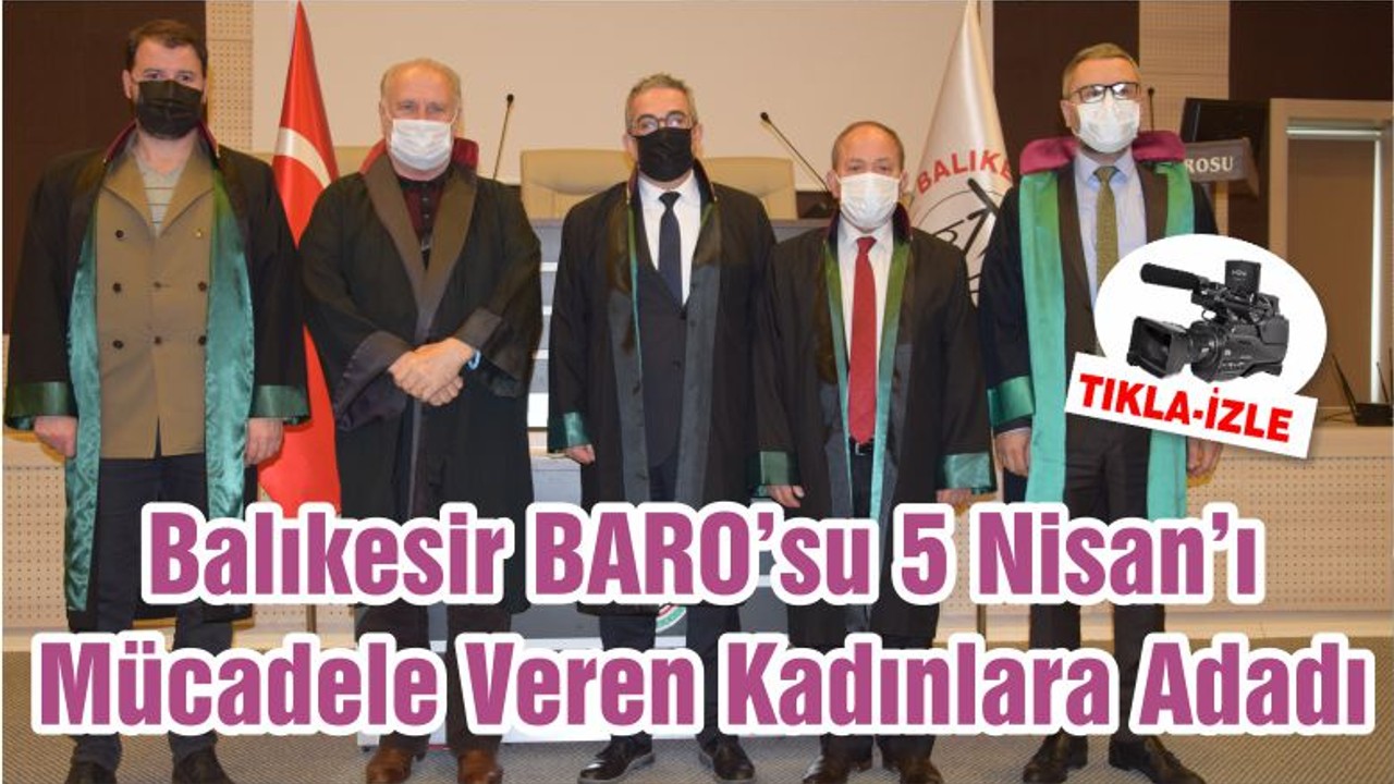 Balıkesir BARO’su 5 Nisan’ı Mücadele Veren Kadınlara Adadı