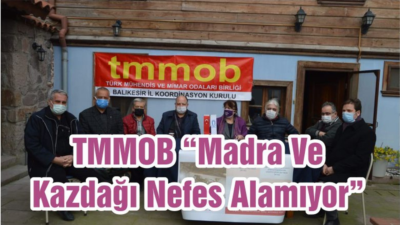 TMMOB “Madra Ve Kazdağı Nefes Alamıyor”