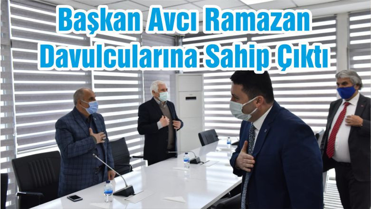 Başkan Avcı Ramazan Davulcularına Sahip Çıktı