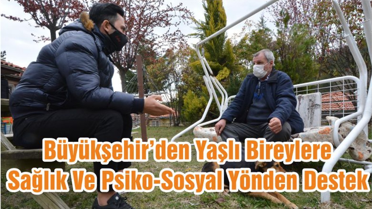 Büyükşehir’den Yaşlı Bireylere Sağlık Ve Psiko-Sosyal Yönden Destek