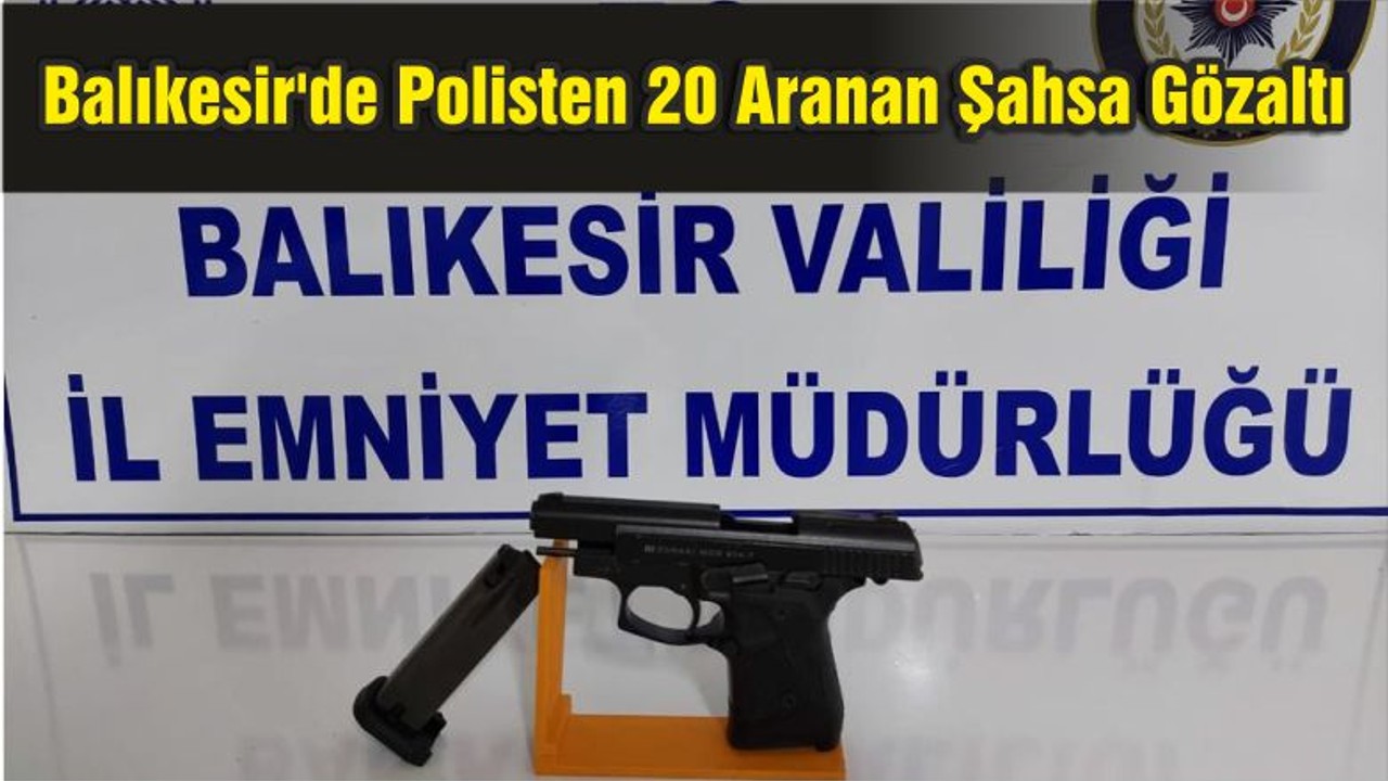 Balıkesir'de Polisten 20 Aranan Şahsa Gözaltı