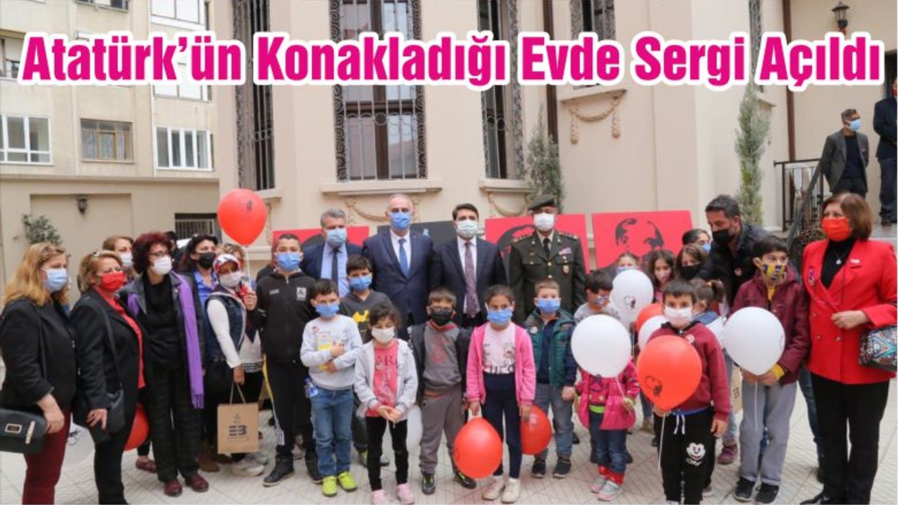 Atatürk’ün Konakladığı Evde Sergi Açıldı