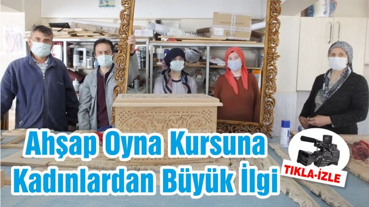 Ahşap Oyna Kursuna Kadınlardan Büyük İlgi