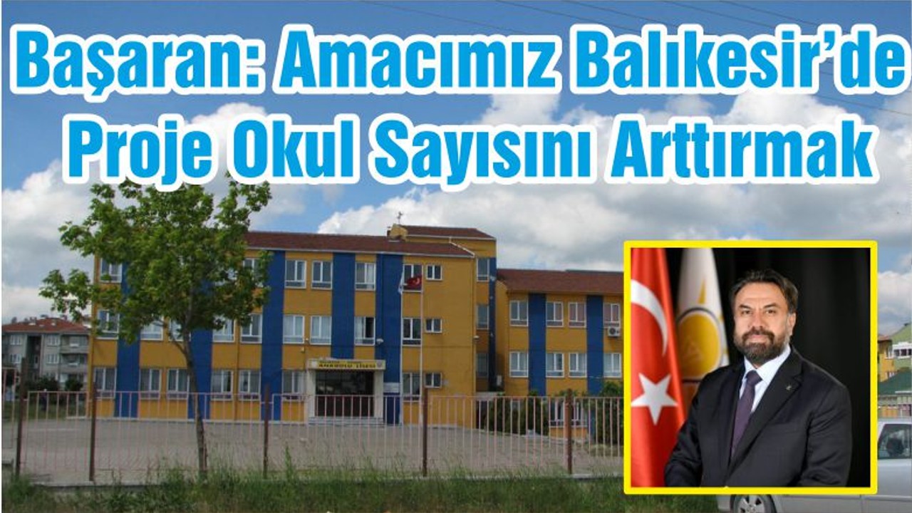 Ekrem Başaran: Amacımız Balıkesir’de Proje Okul Sayısını Arttırmak