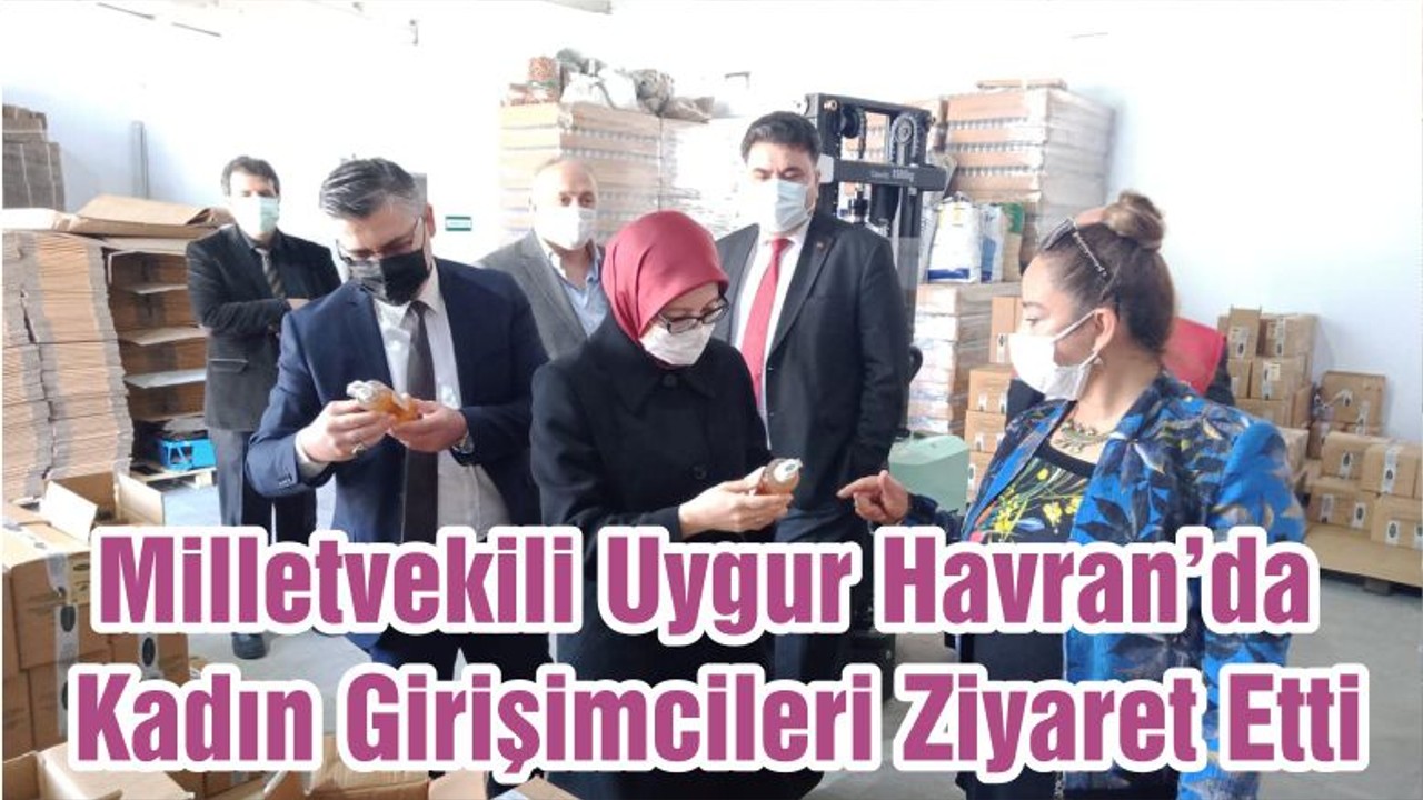 Milletvekili Uygur Havran’da Kadın Girişimcileri Ziyaret Etti