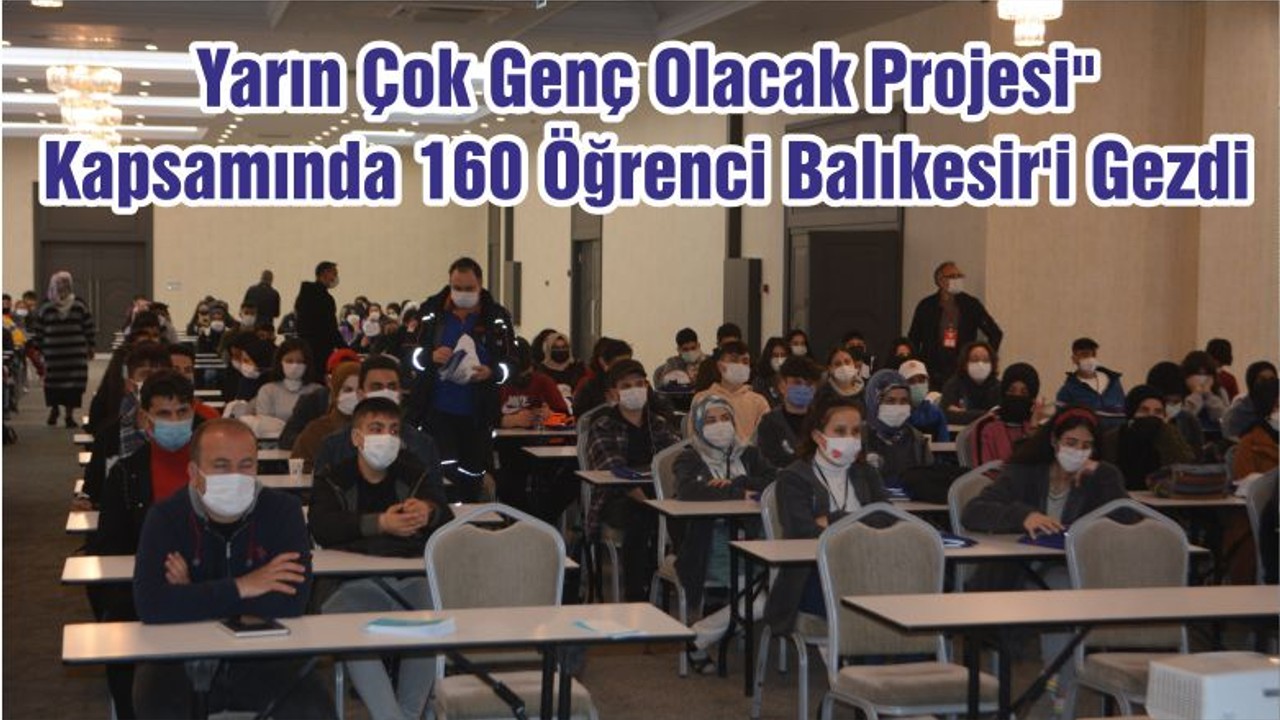 Yarın Çok Genç Olacak Projesi" Kapsamında 160 Öğrenci Balıkesir'i Gezdi