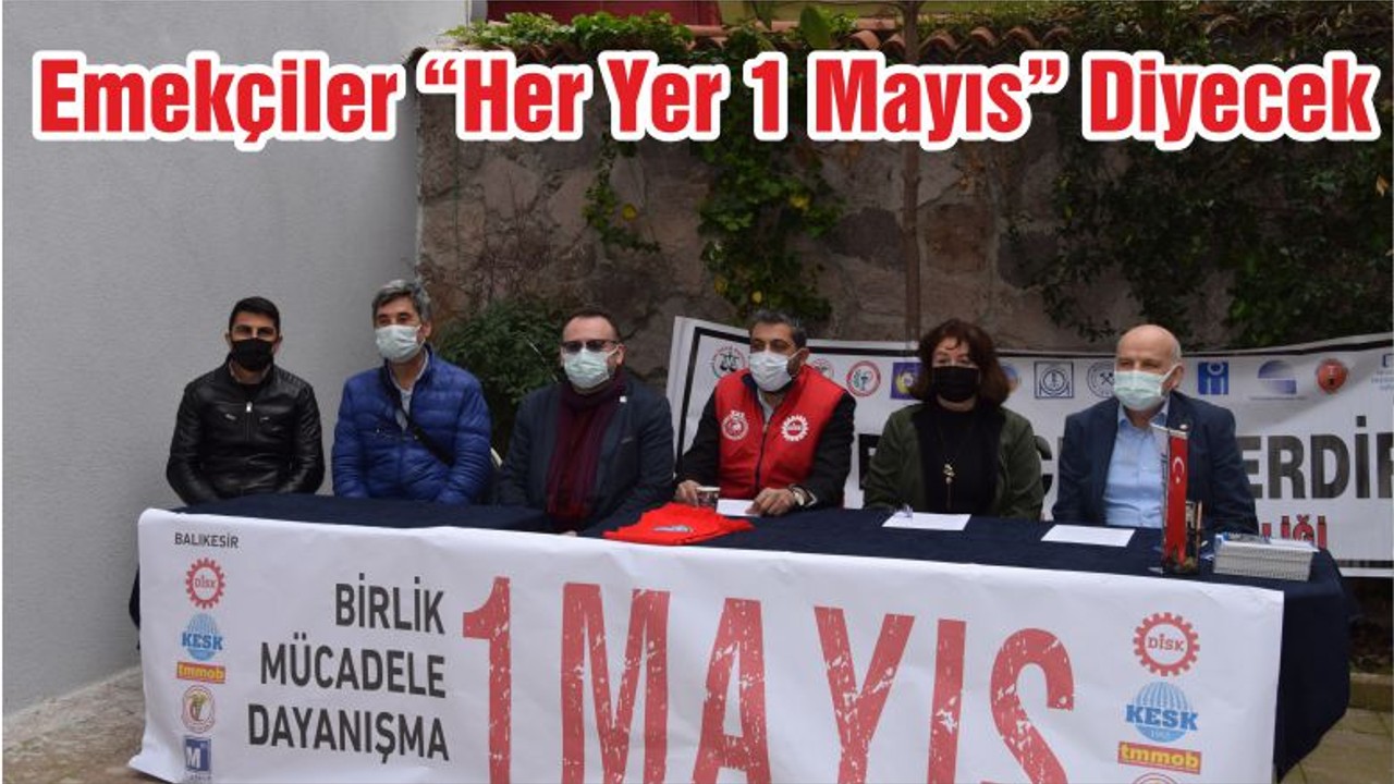 Emekçiler “Her Yer 1 Mayıs” Diyecek