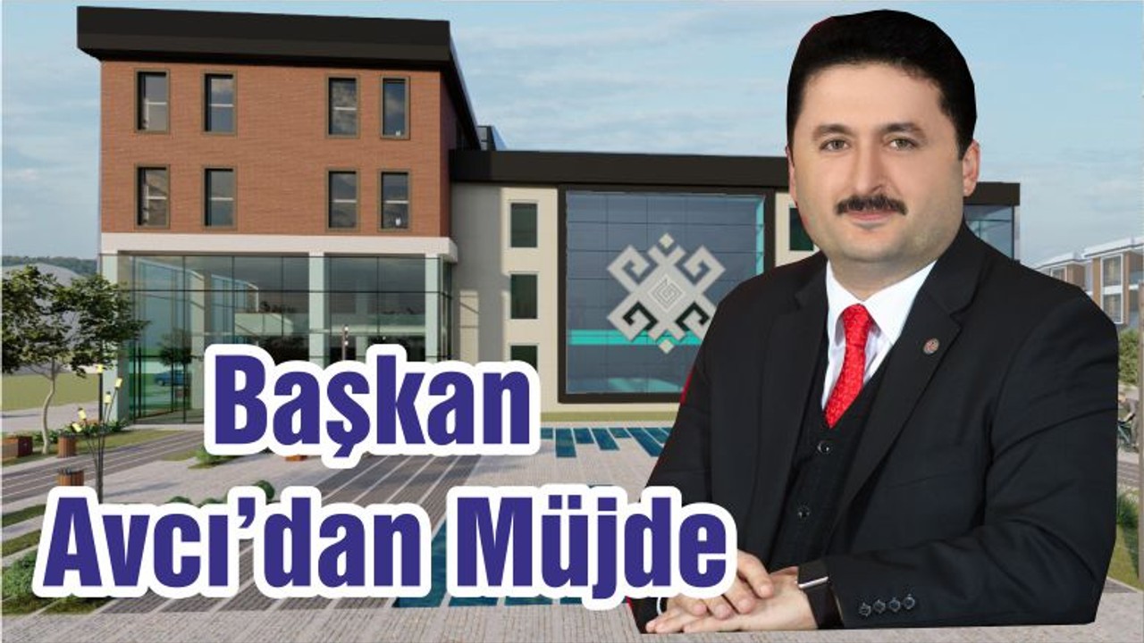 Başkan Avcı’dan Müjde