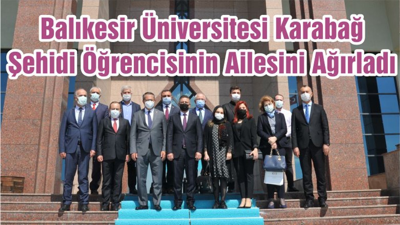 Balıkesir Üniversitesi Karabağ Şehidi Öğrencisinin Ailesini Ağırladı