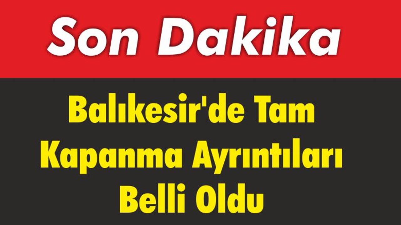Balıkesir'de Tam Kapanma Ayrıntıları Belli Oldu