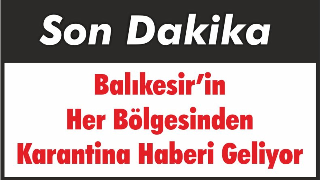 Balıkesir’in Her Bölgesinden Karantina Haberi Geliyor