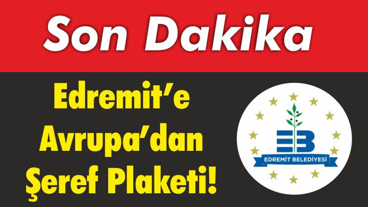 Balıkesir'in Edremit İlçesine Avrupa’dan Şeref Plaketi!