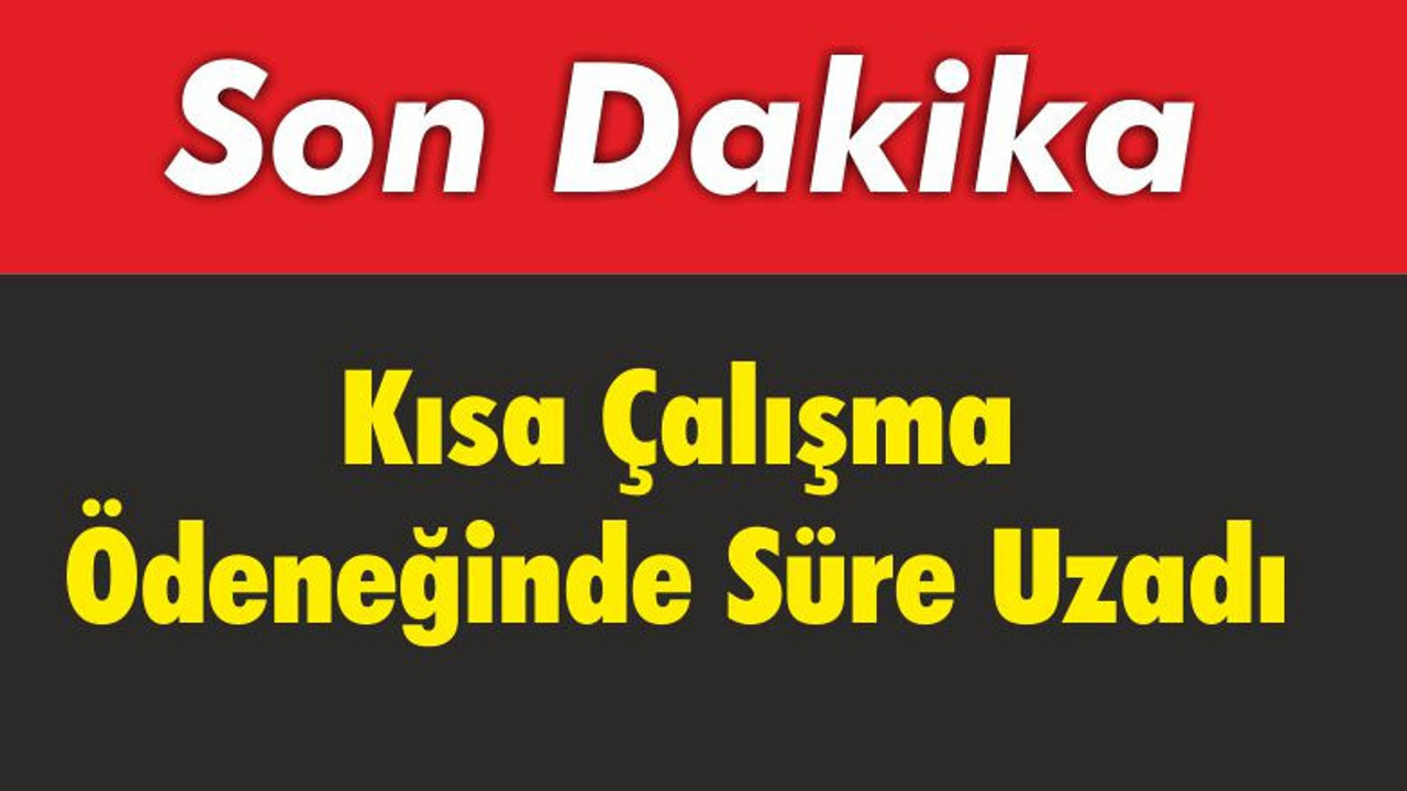 Kısa Çalışma Ödeneğinde Süre Uzadı