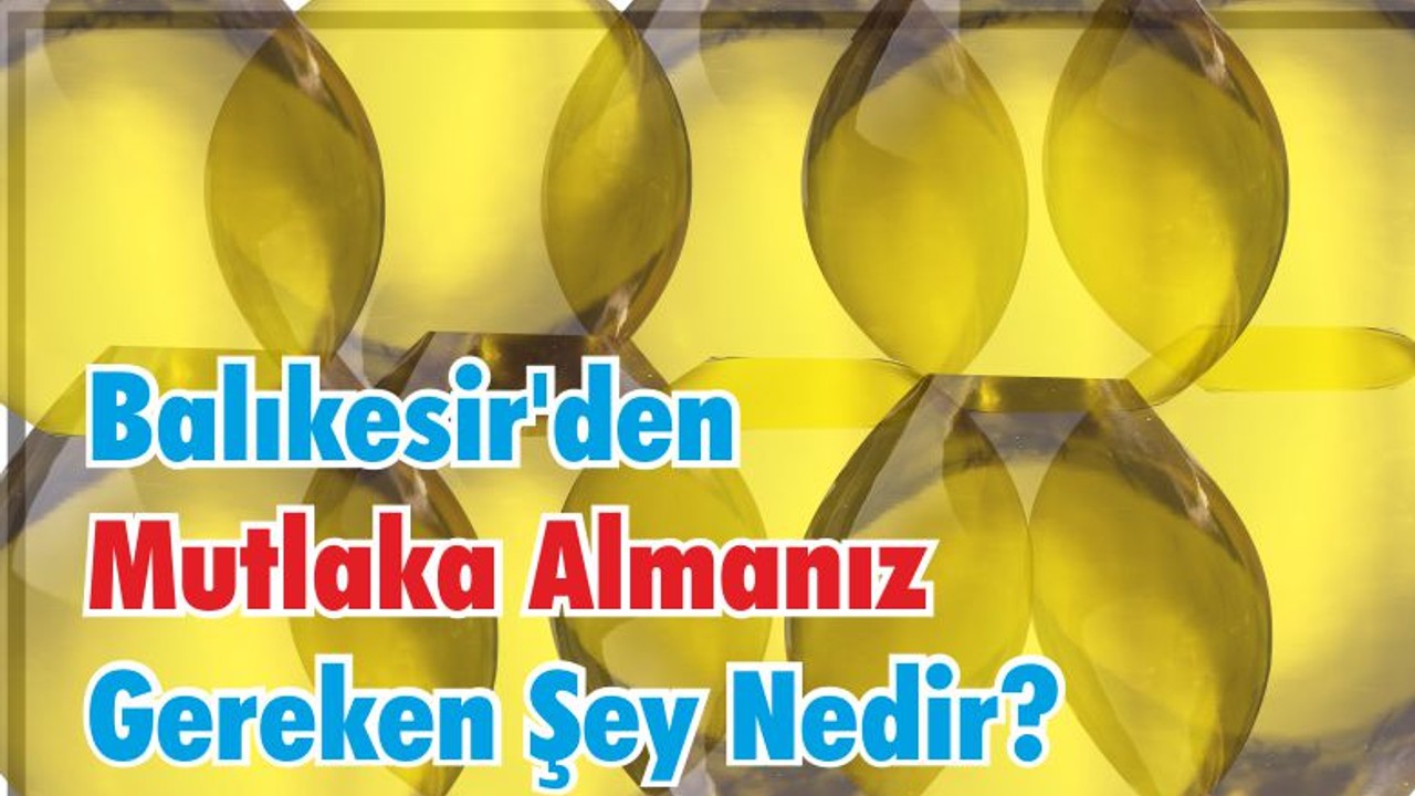 Balıkesir'den Mutlaka Almanız Gereken Şey Nedir?