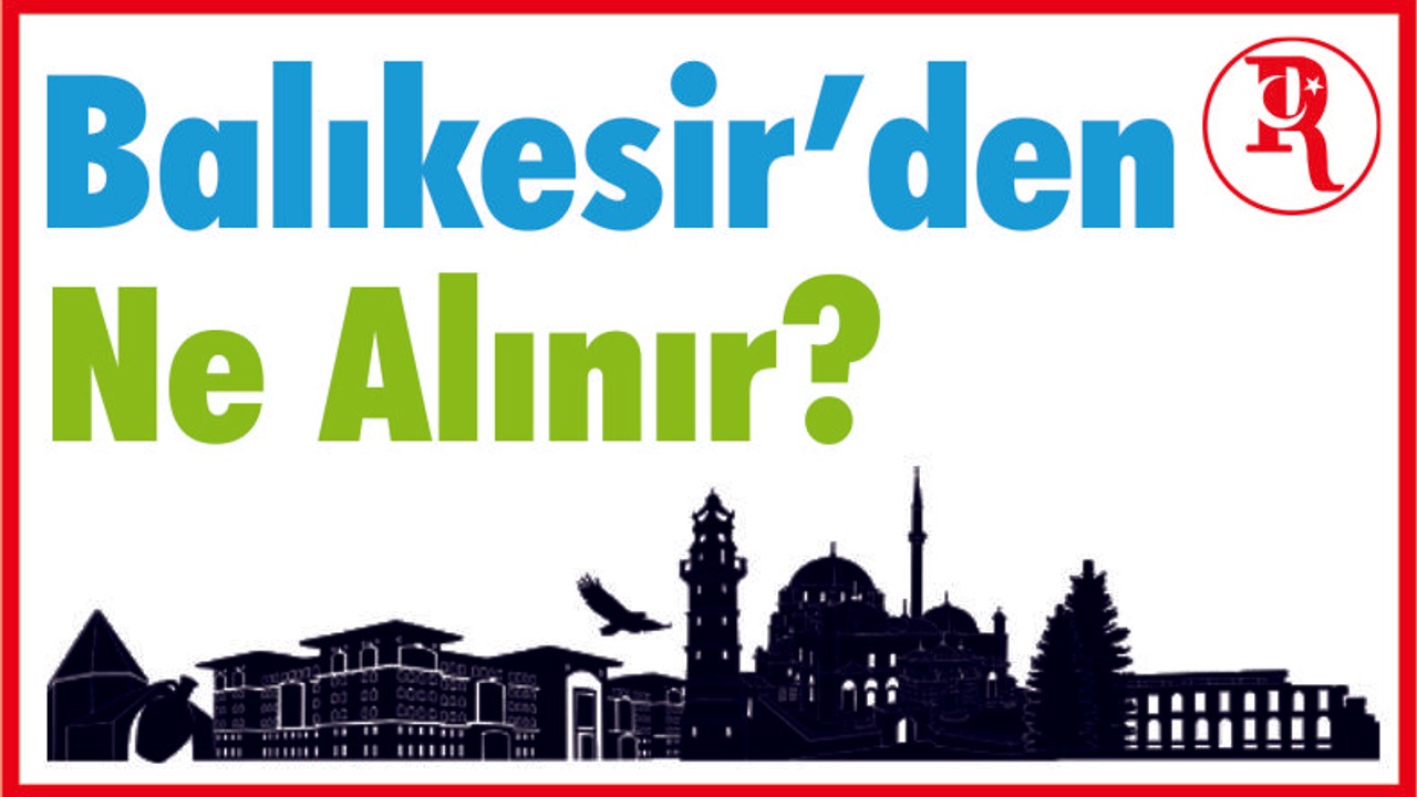 Balıkesir’den Ne Alınır?