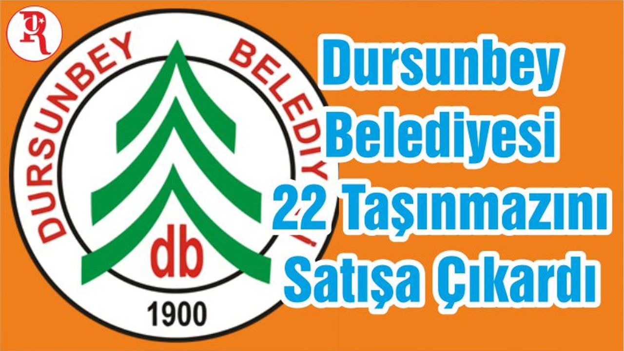Dursunbey Belediyesi 22 Taşınmazını Satışa Çıkardı