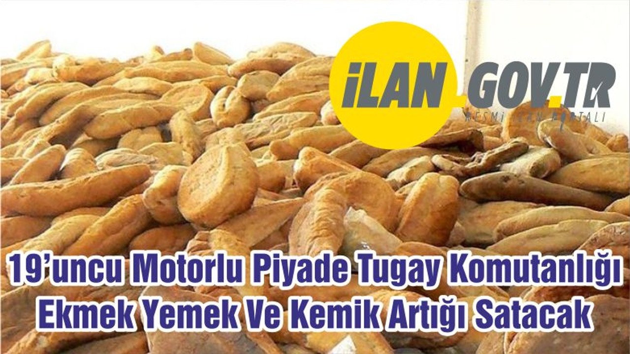 19’uncu Motorlu Piyade Tugay Komutanlığı Ekmek Yemek Ve Kemik Artığı Satacak